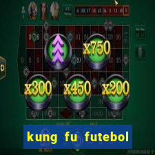 kung fu futebol clube online dublado